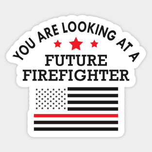Future firefighter - You are looking at future firefighter Sticker